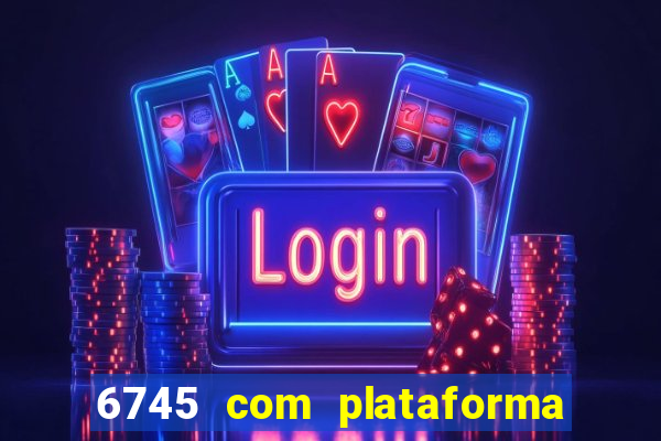 6745 com plataforma de jogos